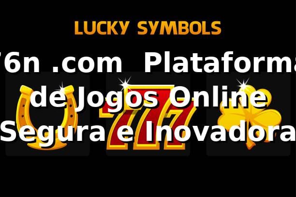 76n .com – Plataforma de Jogos Online Segura e Inovadora